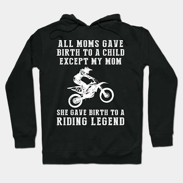 Funny T-Shirt: My Mom, the Dirtbike Legend! All Moms Give Birth to a Child, Except Mine. Hoodie by MKGift